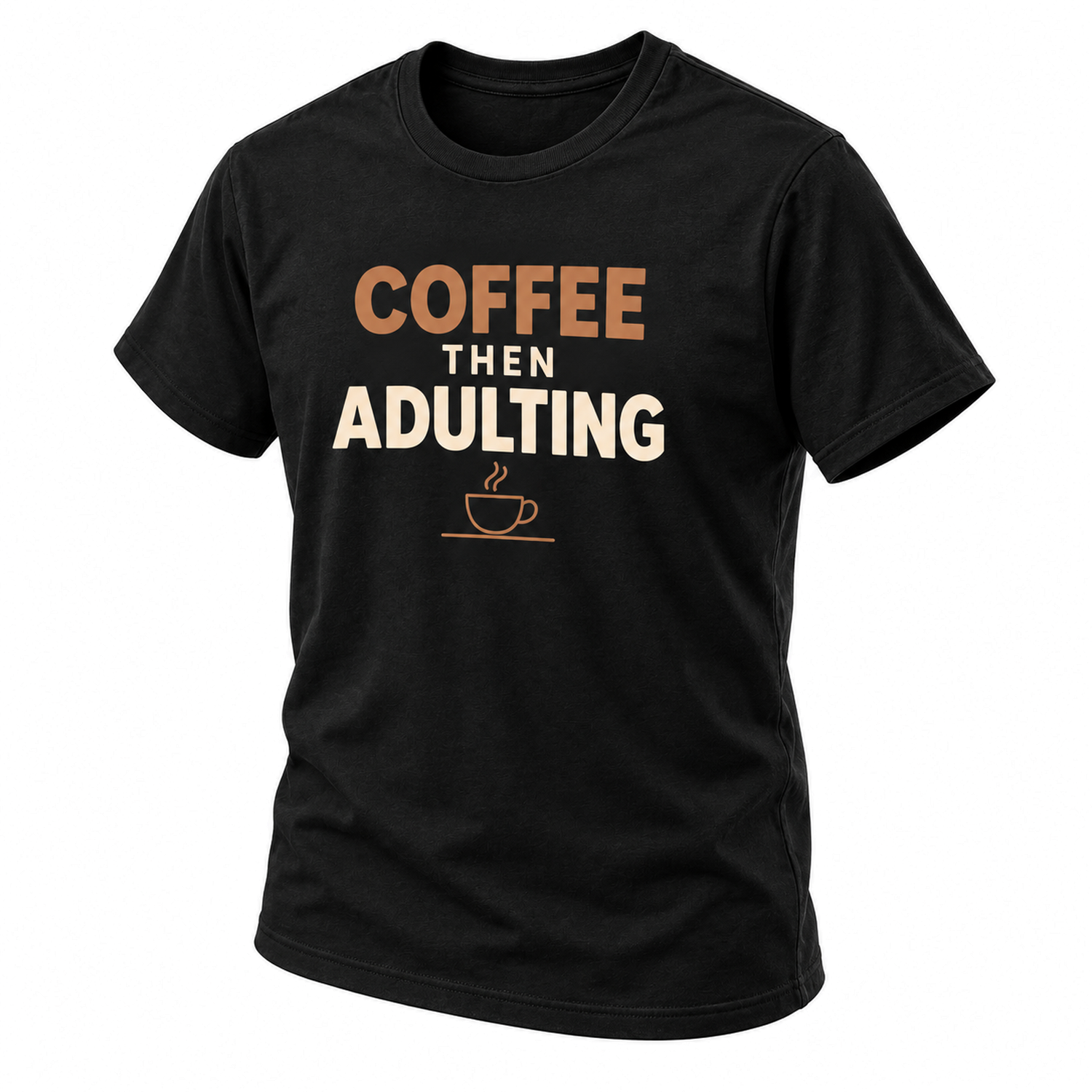 Coffee then adulting T-shirt